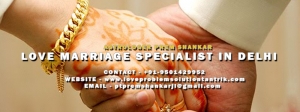 Love Marriage Specialist in Delhi - Pt. Prem Shankar- +91-95
